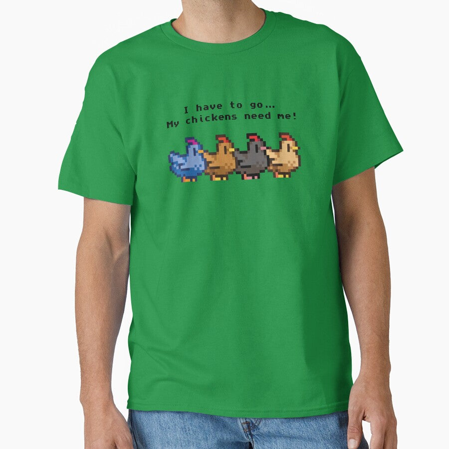 I Have Go My Chickens Need Me T-Shirts, Hoodie, Sweatshirt