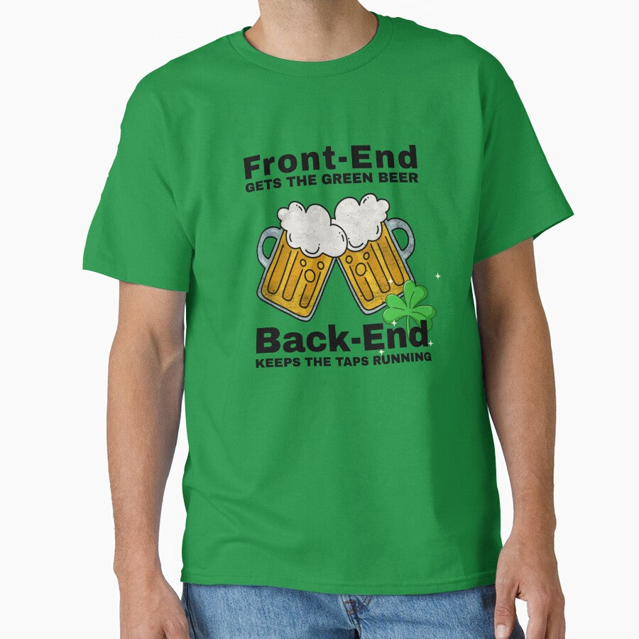 Front-End Gets the Green Beer – Back-End Keeps the Taps Running | Funny St. Patrick’s Day Dev Shirt by... (Image 1)