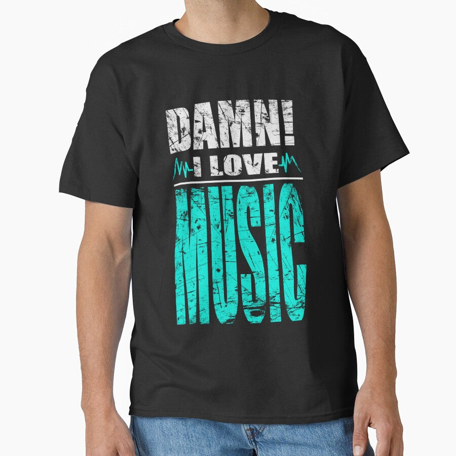 Damn I Love Music T-Shirts, Hoodie, Sweatshirt