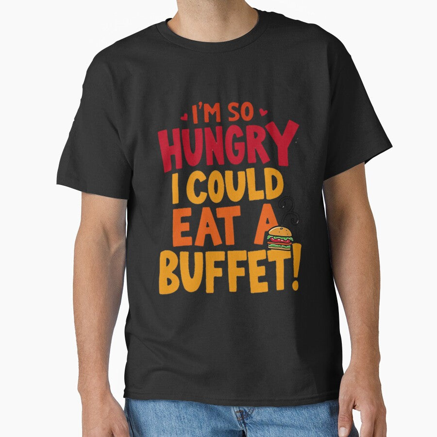 I'm So Hungry I Could Eat a Buffet - Funny Food In Valentine's Day by Moad Fahim T-Shirts, Hoodie, Sweatshirt (Image 1)
