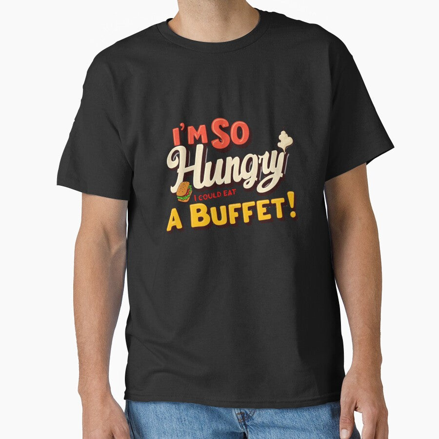 I'm So Hungry I Could Eat a Buffet - Funny Food by Moad Fahim T-Shirts, Hoodie, Sweatshirt | BlankRebels.com (Image 1)