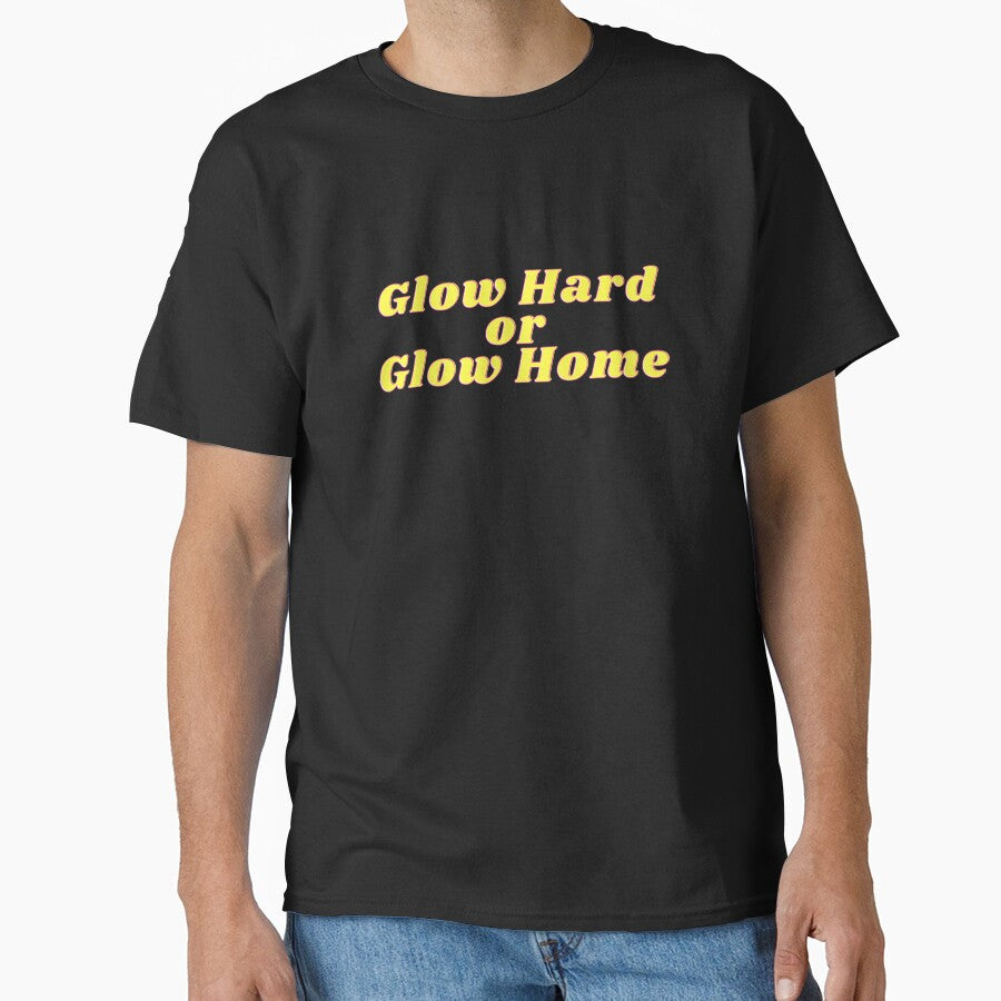 Glow Hard or Glow Home by ashleyhudson T-Shirts, Hoodie, Sweatshirt | BlankRebels.com (Image 1)