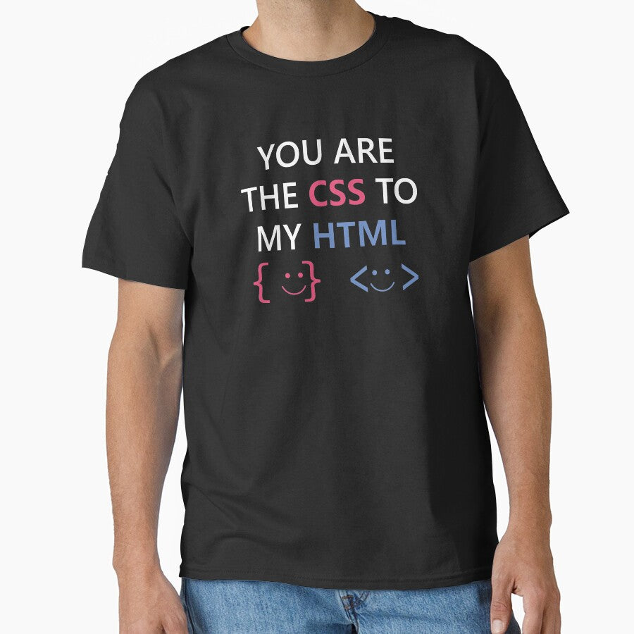 You Are The CSS To My HTML Funny And Cute Developer Engineer Coders Programmers Couple by AJAD212 T-Shirts,... (Image 1)