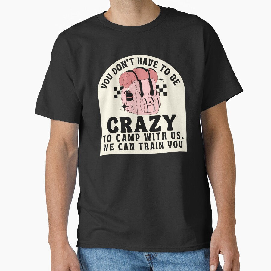 You Don't Have To be Crazy To Camp With Us, Funny camping quotes by Surprise Box ⭐⭐⭐⭐⭐ T-Shirts, Hoodie, Sweatshirt (Image 1)