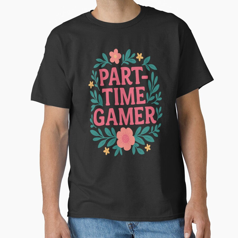part time gamer by Designs-2-The-T T-Shirts, Hoodie, Sweatshirt | BlankRebels.com (Image 1)