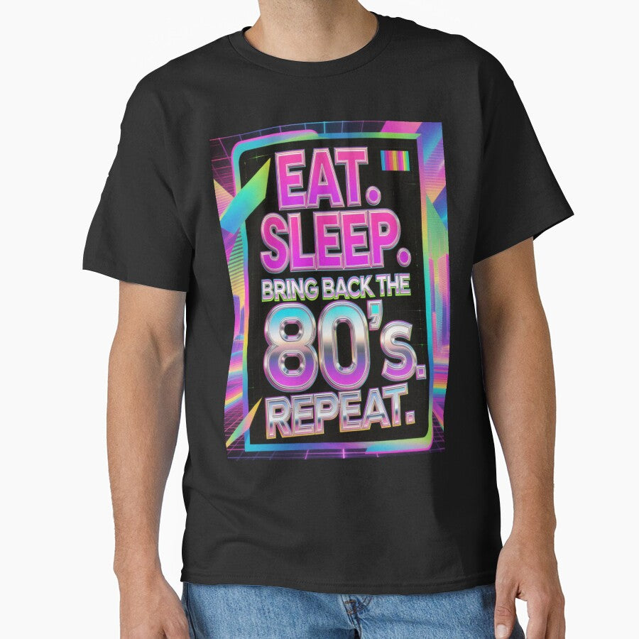 Eat. Sleep. Bring Back the 80's Repeat. Synthwave Design by WHITE FLAME PRINTS T-Shirts, Hoodie, Sweatshirt (Image 1)