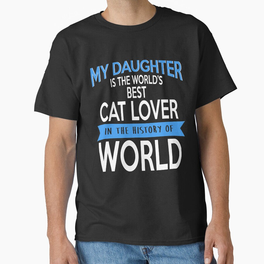 MY DAUGHTER IS THE WORLD'S BEST CAT LOVER IN THE HISTORY OF WORLD by flamingarts T-Shirts, Hoodie, Sweatshirt (Image 1)