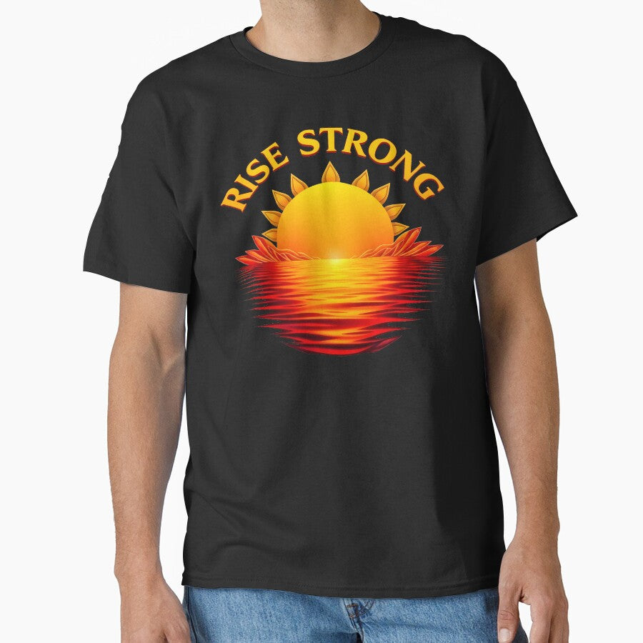 Rise Strong • Sunrise Reflection Inspirational Design by CreativeVisionsHub T-Shirts, Hoodie, Sweatshirt (Image 1)