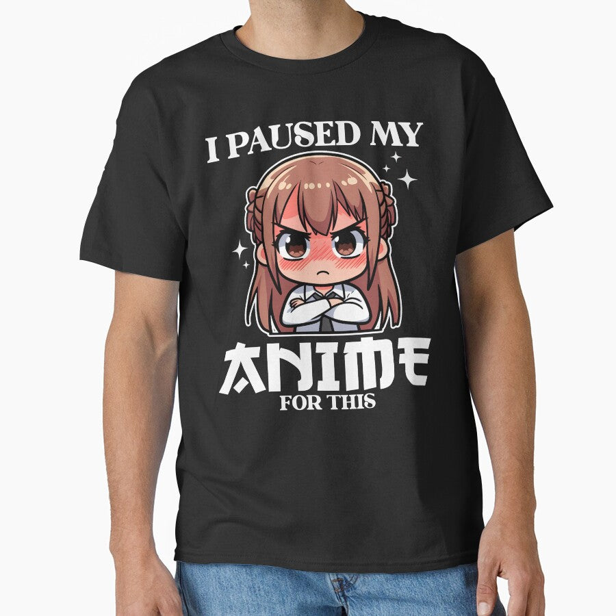 I PAUSED MY ANIME FOR THIS - ANIME GIFT by KEF Custom T-Shirts, Hoodie, Sweatshirt | BlankRebels.com (Image 1)