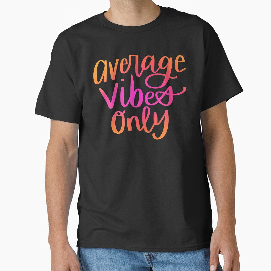Average Vibes Only by Laura T T-Shirts, Hoodie, Sweatshirt | BlankRebels.com (Image 1)