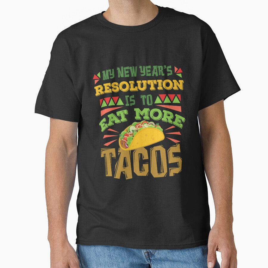 My New Year's Resolution Is To Eat More Tacos by jaygo T-Shirts, Hoodie, Sweatshirt | BlankRebels.com (Image 1)