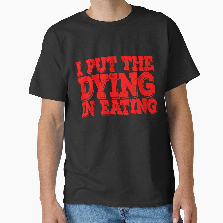 I put the dying in eating by Creative Life T-Shirts, Hoodie, Sweatshirt | BlankRebels.com (Image 1)