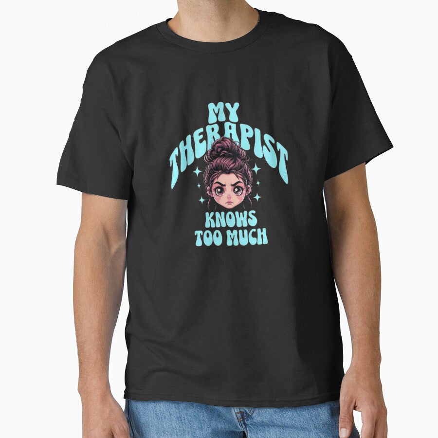 My Therapist Knows Too Much – Funny Therapy Humor by Antik by Schulz T-Shirts, Hoodie, Sweatshirt | BlankRebels.com (Image 1)