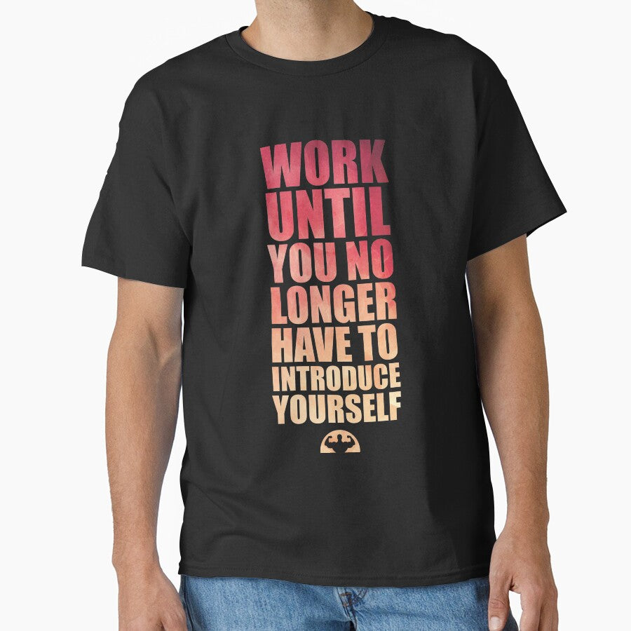 Work Until You No Longer Have To Introduce Yourself. – Gym Motivational Quotes by Labno4 T-Shirts, Hoodie,... (Image 1)