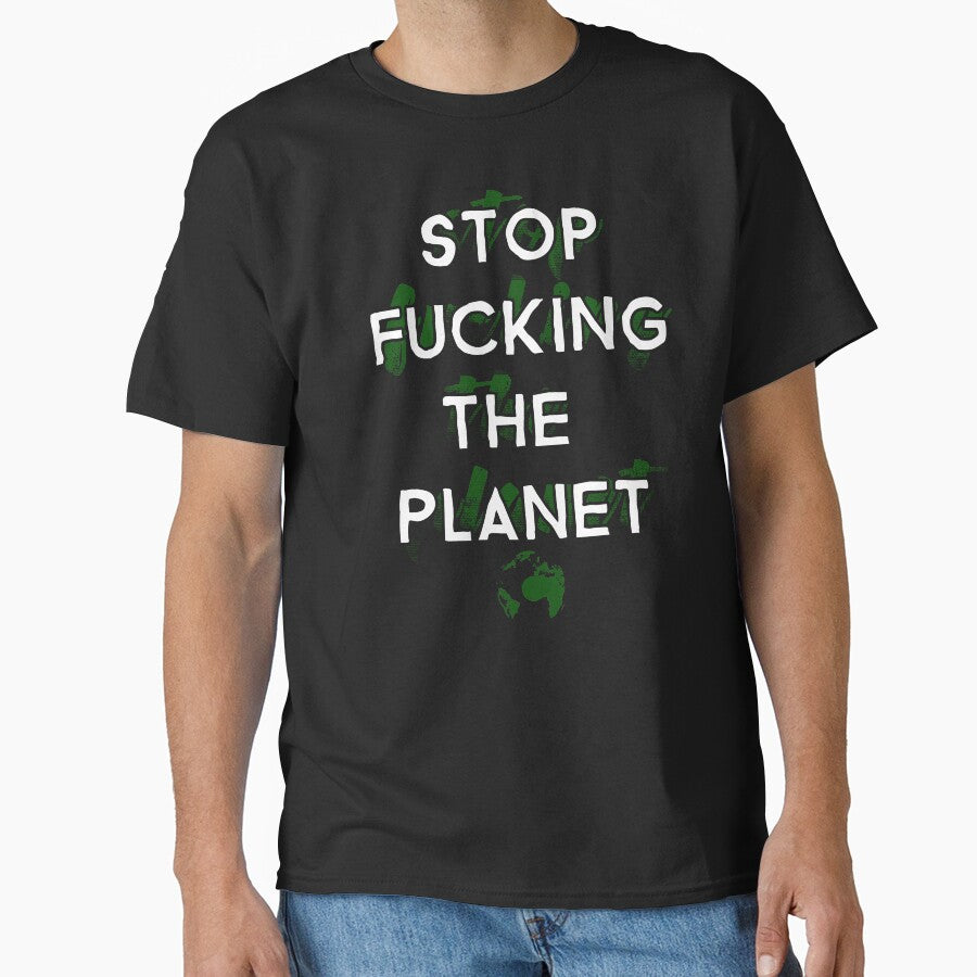 Stop Fucking The Planet ~ Ecology Activism by EddieBalevo T-Shirts, Hoodie, Sweatshirt | BlankRebels.com (Image 1)