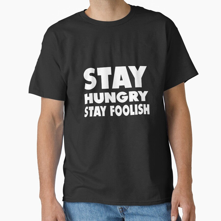 Stay Hungry Stay Foolish T-Shirts, Hoodie, Sweatshirt