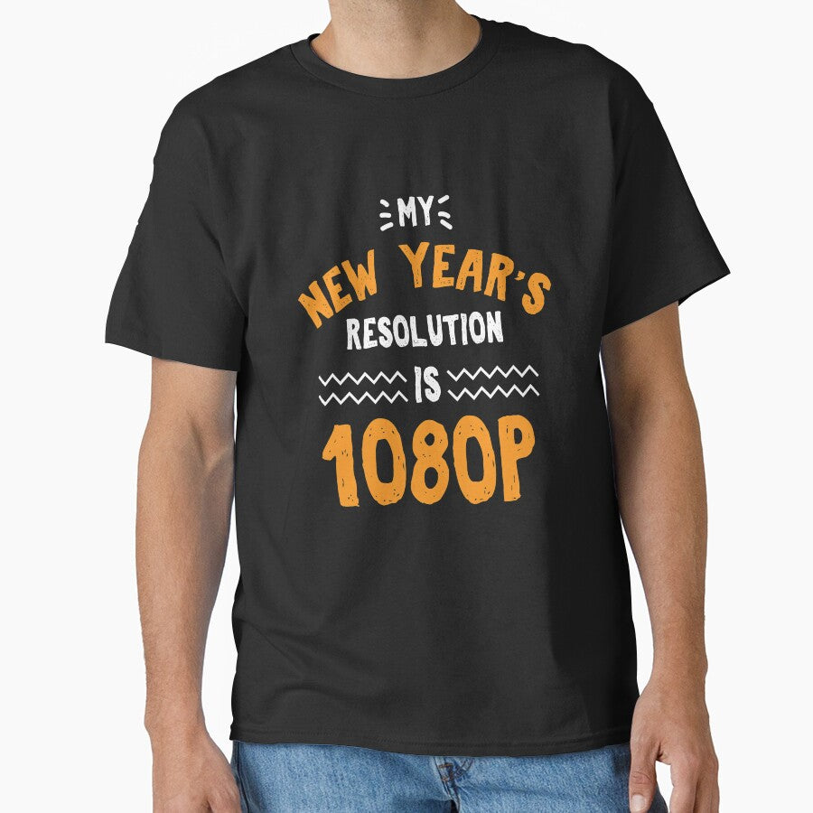 My New Year's Resolution Is 1080P by jaygo T-Shirts, Hoodie, Sweatshirt | BlankRebels.com (Image 1)