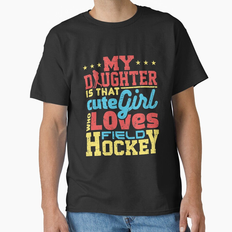 Field Hockey Dad Mom My Daughter Is That Cute Girl Who Loves Field Hockey by jaygo T-Shirts, Hoodie, Sweatshirt (Image 1)