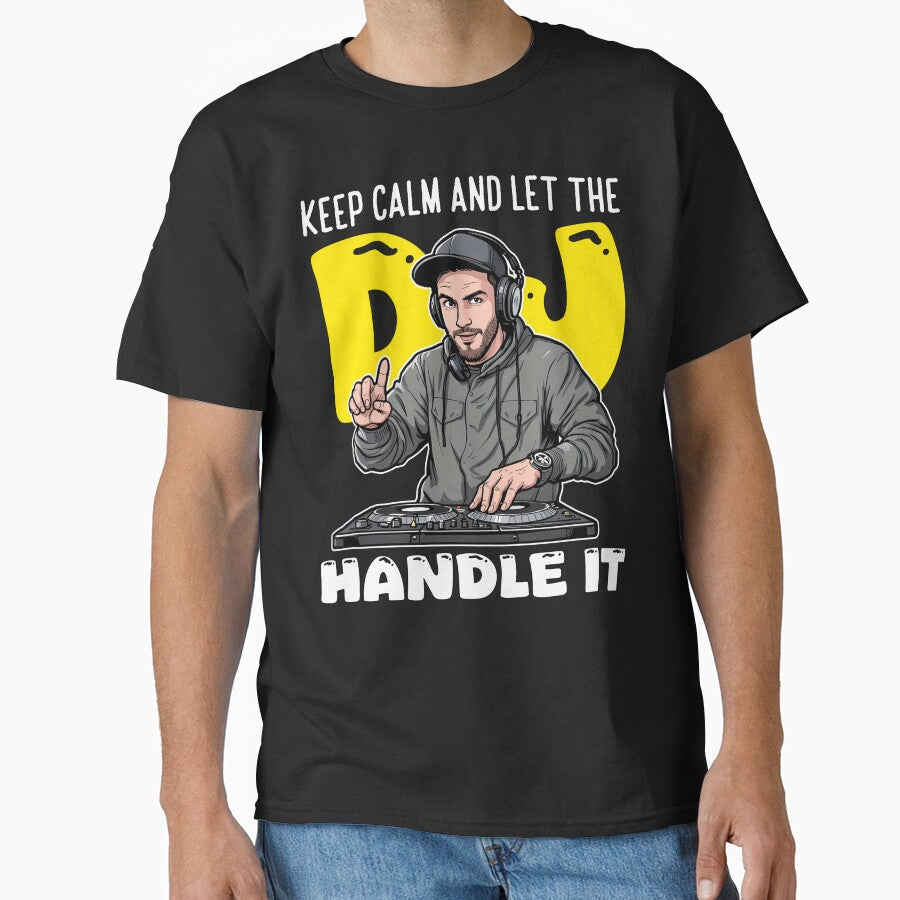 KEEP CALM AND LET THE DJ HANDLE IT by KEF Custom T-Shirts, Hoodie, Sweatshirt | BlankRebels.com (Image 1)