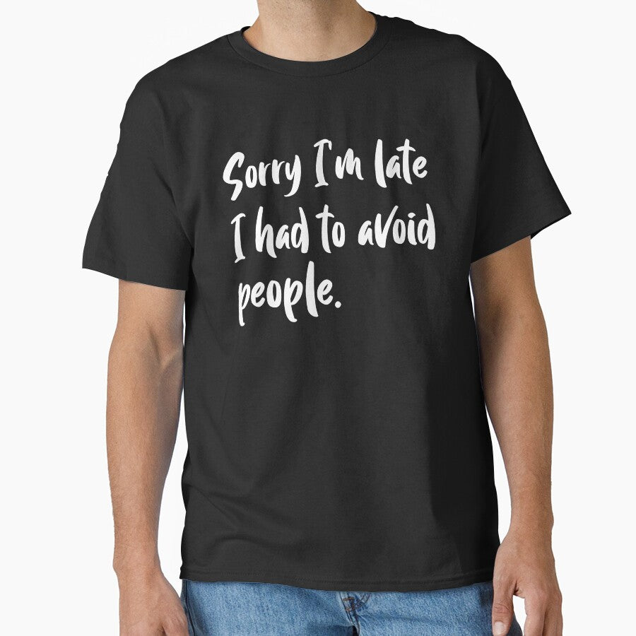 Sorry I am late I had to avoid people, gift for introverts by HosvPrint .s T-Shirts, Hoodie, Sweatshirt (Image 1)