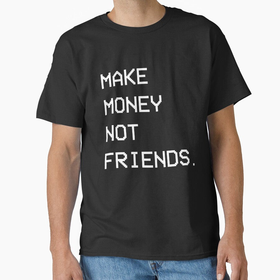 Make Money Not Friends T-Shirts, Hoodie, Sweatshirt