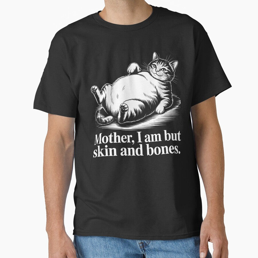 Mother, I Am But Skin and Bones Funny Chubby Cat – Dark Humor Cat Lover Gift by PosiMCreations T-Shirts,... (Image 1)