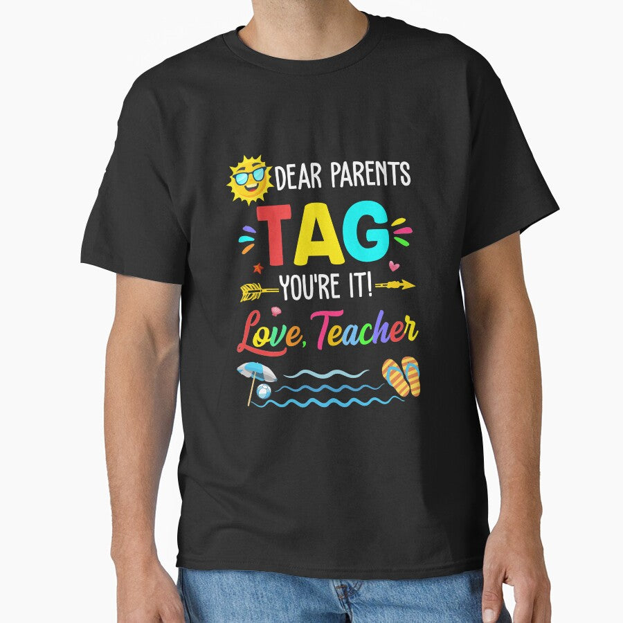 Dear Parents Tag You're It Love Teacher Last Day Of School by TimothyCoxShop T-Shirts, Hoodie, Sweatshirt (Image 1)