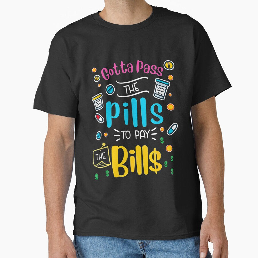 Gotta pass the pills to pay the bills - Nursing by Designs Of all kinds T-Shirts, Hoodie, Sweatshirt (Image 1)