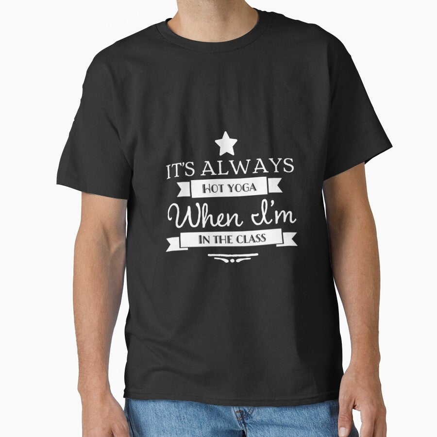 'S Always Hot Yoga When I'M Class T-Shirts, Hoodie, Sweatshirt