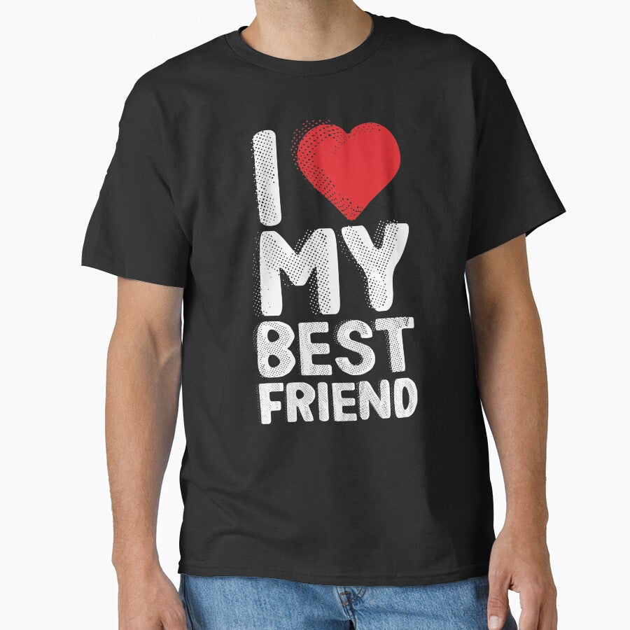 I Love My Best Friend Funny Gift for friends by alenaz T-Shirts, Hoodie, Sweatshirt | BlankRebels.com (Image 1)
