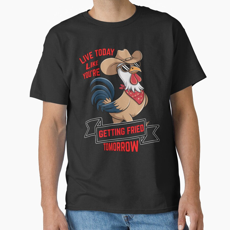 Humor Design Live Today Like You're Getting Fried Tomorrow by fantasticdesign T-Shirts, Hoodie, Sweatshirt (Image 1)