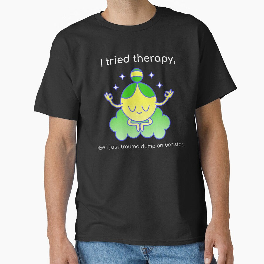 I tried therapy, now I just trauma dump on baristas by DramaQDesigns T-Shirts, Hoodie, Sweatshirt | BlankRebels.com (Image 1)
