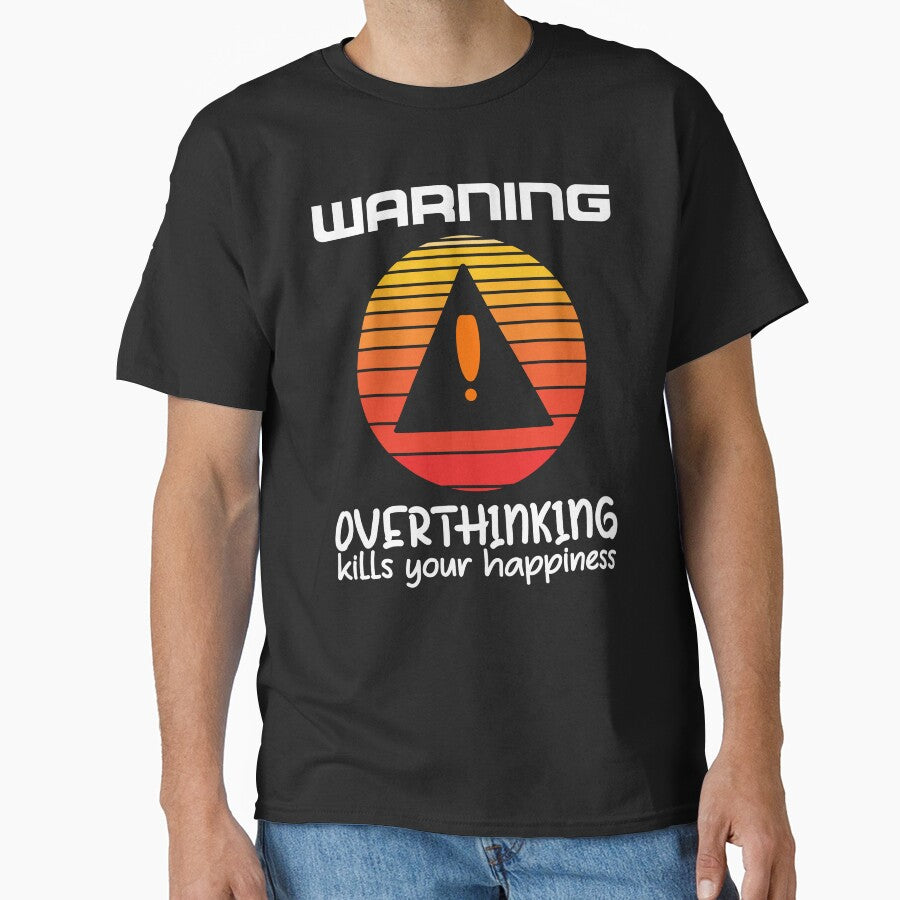 Warning Overthinking Kills Your Happiness by jortan1 T-Shirts, Hoodie, Sweatshirt | BlankRebels.com (Image 1)