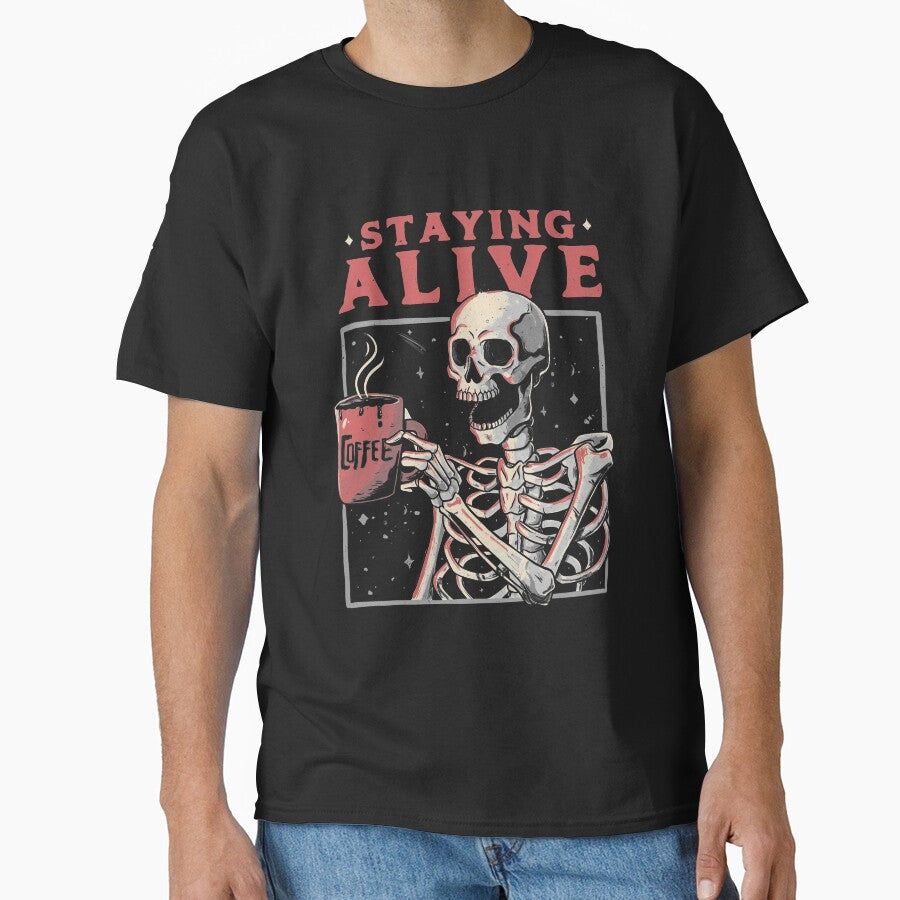 Staying Alive - Coffee Skull Funny Gift by EduEly T-Shirts, Hoodie, Sweatshirt | BlankRebels.com (Image 1)