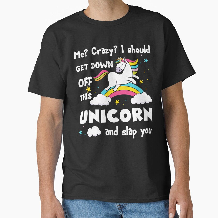 Unicorn - I Should Get Down Off This Unicorn And Slap You by UnknownArtistt T-Shirts, Hoodie, Sweatshirt (Image 1)