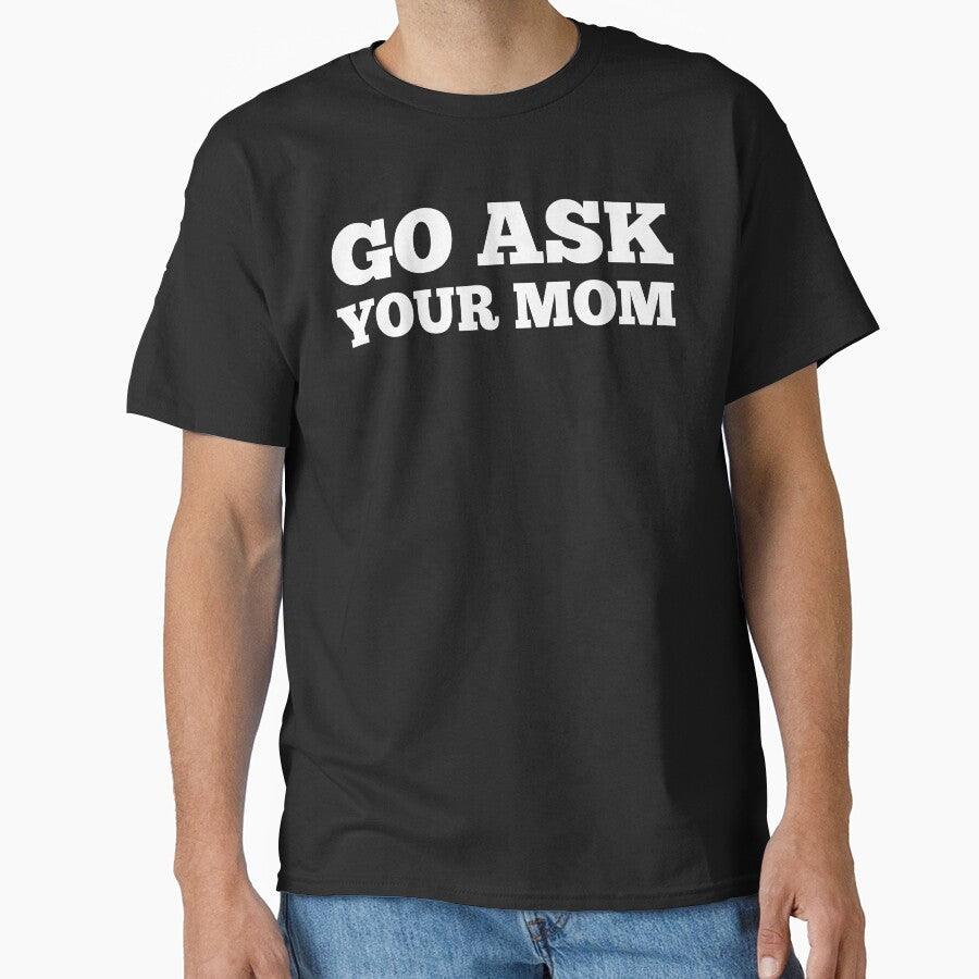 Go Ask Your Mom. Funny Dad Life and Parenting Quote. White. by That Cheeky Tee Hoodie, Sweatshirt | BlankRebels.com (Image 1)