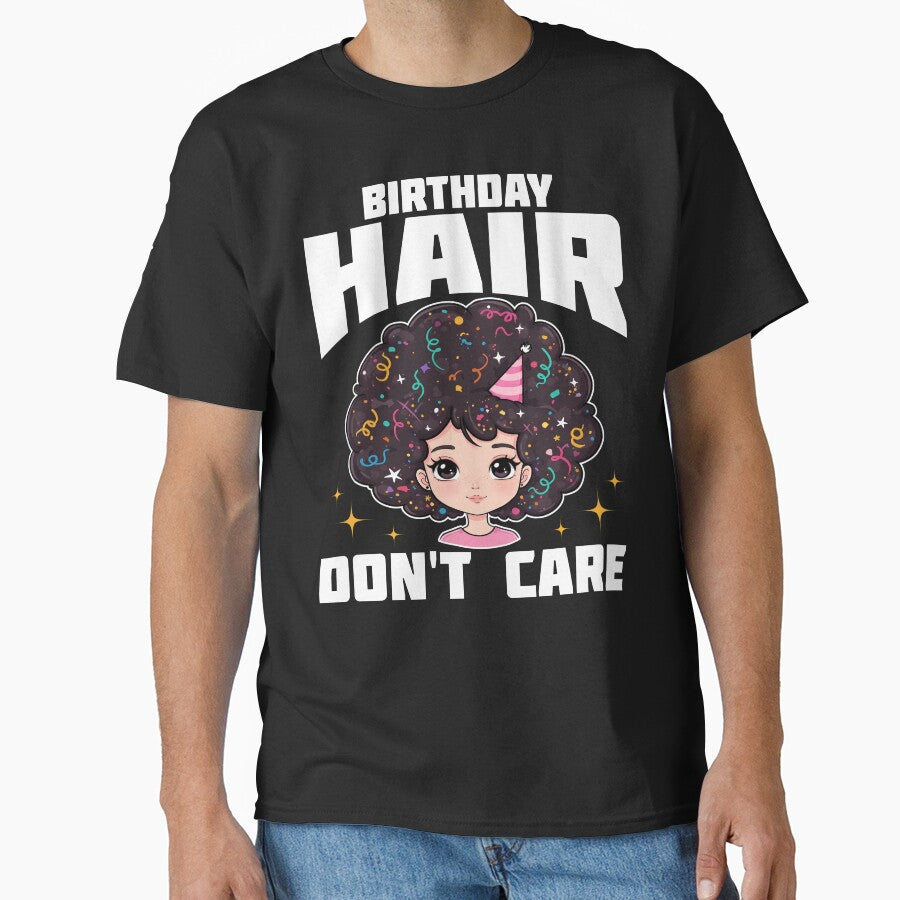 BIRTHDAY HAIR, DON'T CARE - BIRTHDAY GIFT by KEF Custom T-Shirts, Hoodie, Sweatshirt | BlankRebels.com (Image 1)