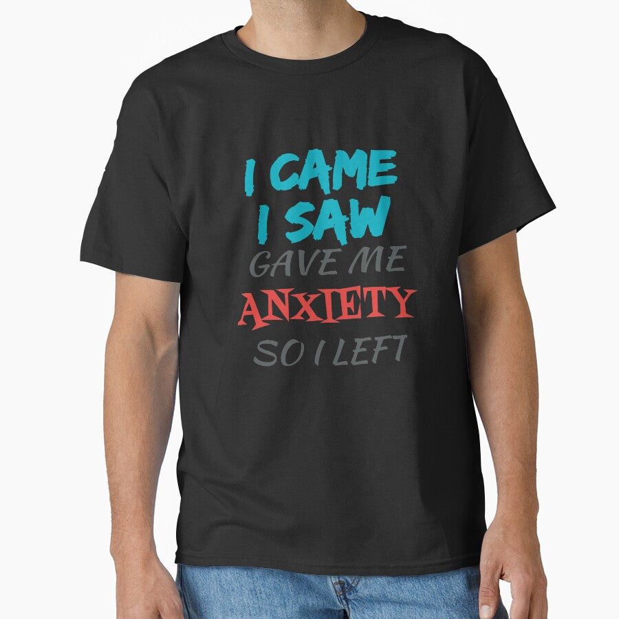 I Came I Saw Gave Me Anxiety So I Left by thewhitteeguy T-Shirts, Hoodie, Sweatshirt | BlankRebels.com (Image 1)