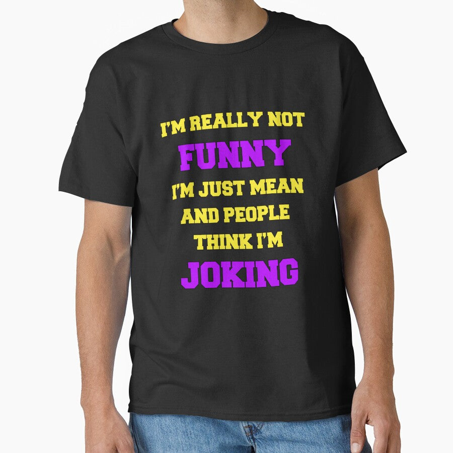 Funny Sarcastic Humor I’M Really Not Funny I’M Just Mean People Think I’M Joking T-Shirts, Hoodie, Sweatshirt