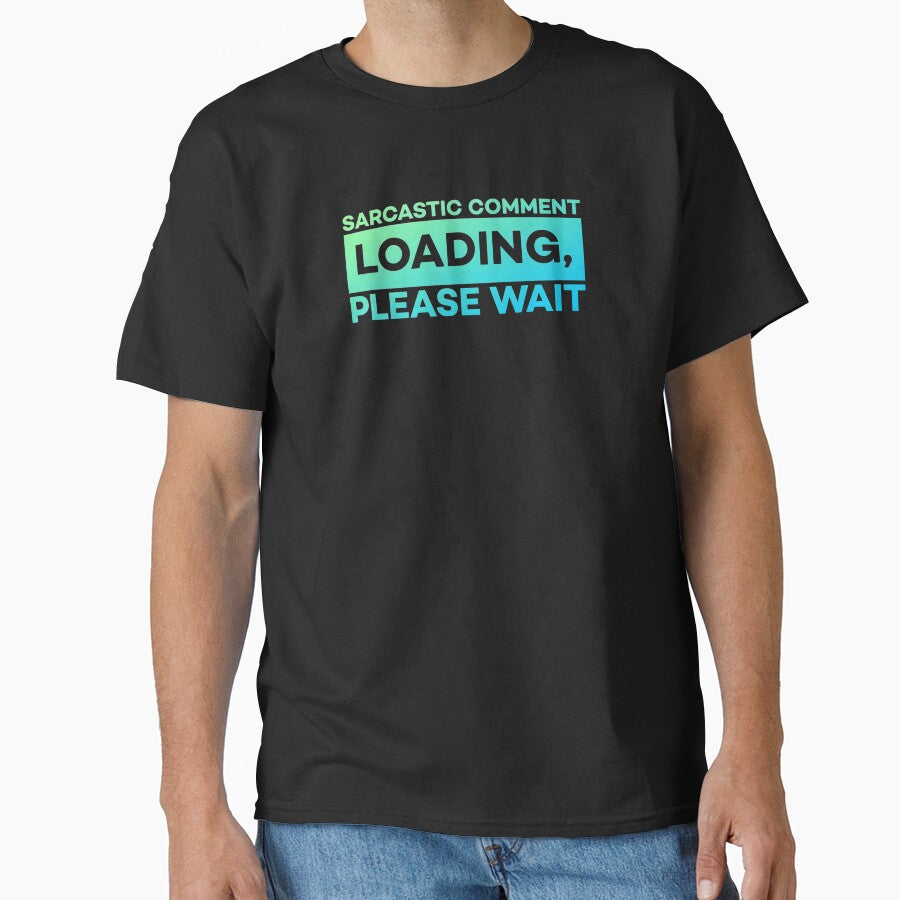 Sarcastic Comment Loading Please Wait Funny Sarcasm Humor by sanartstudio T-Shirts, Hoodie, Sweatshirt (Image 1)