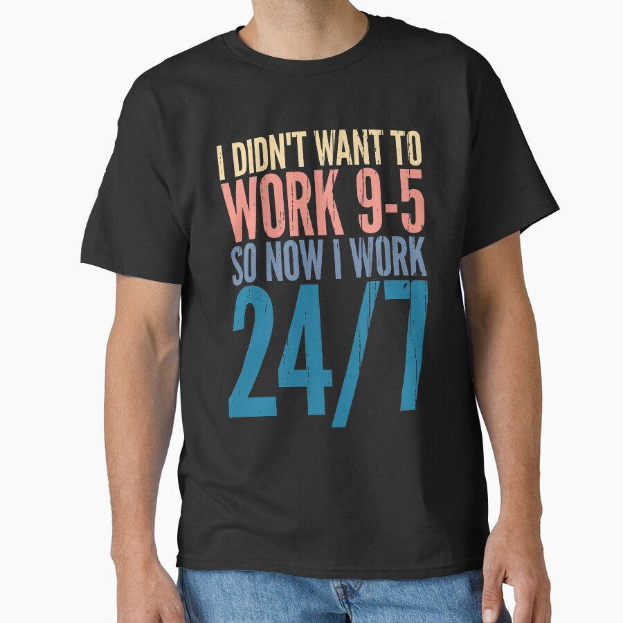 I didn't want to work 9 to 5 so no I work 24/7 by SweetLog T-Shirts, Hoodie, Sweatshirt | BlankRebels.com (Image 1)