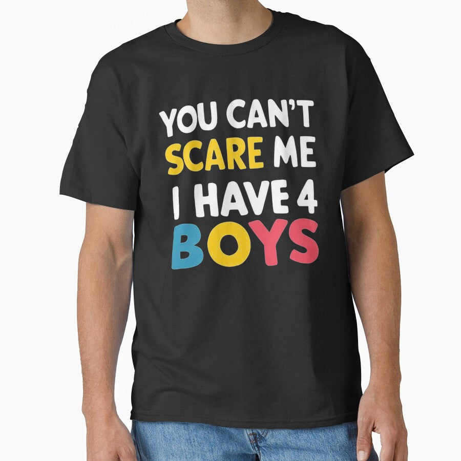 You Can’t Scare Me - Proud Mom of 4 Boys Statement by love3617 T-Shirts, Hoodie, Sweatshirt | BlankRebels.com (Image 1)