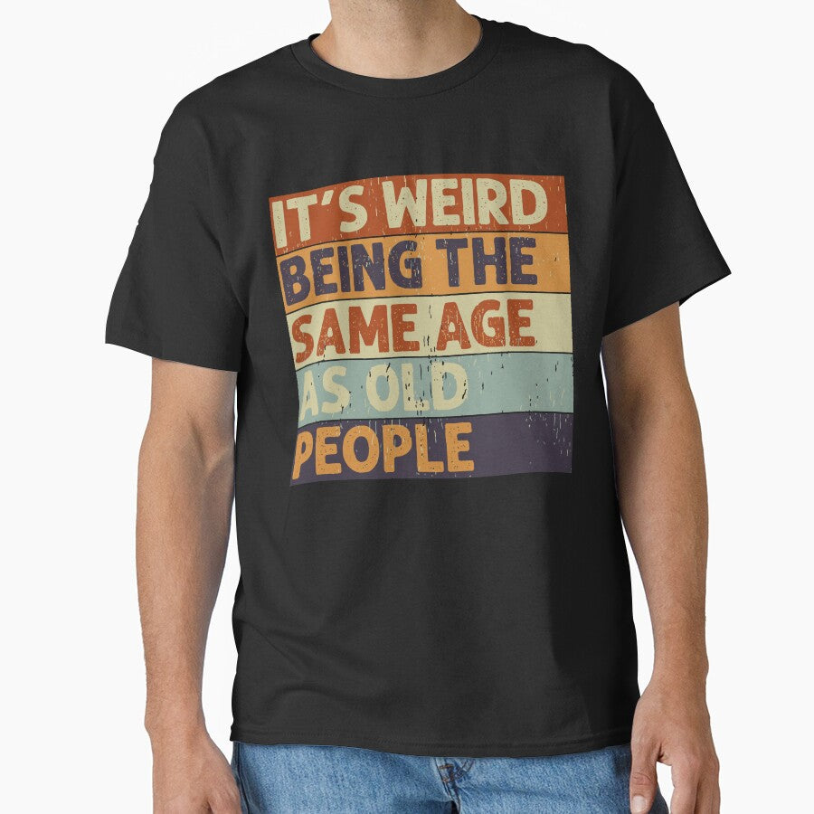 It's Weird Being The Same Age Retro Sarcastic T-shirt by Henderson8769