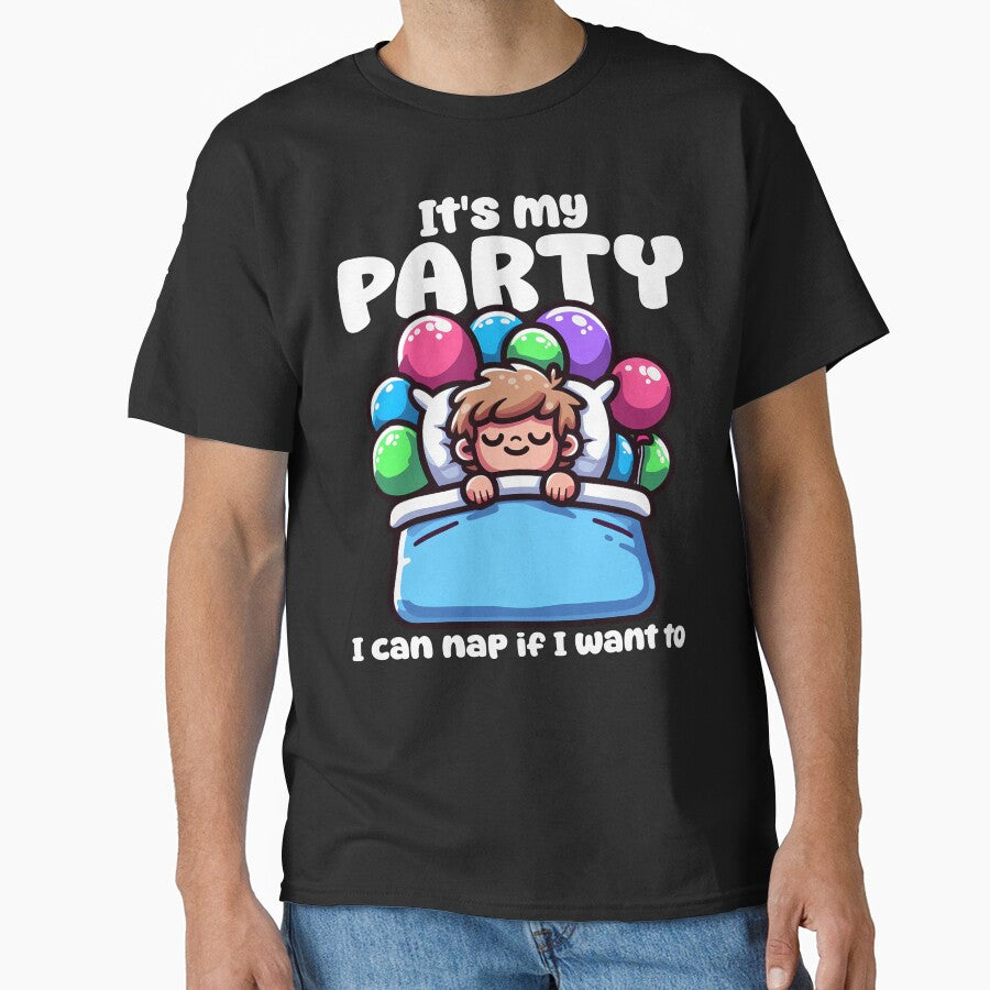 IT'S MY PARTY, I CAN NAP IF I WANT TO - HAPPY BIRTHDAY GIFT by KEF Custom T-Shirts, Hoodie, Sweatshirt (Image 1)