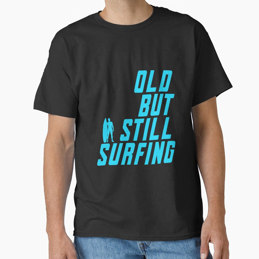 Old But Still Surfing by saulmedia T-Shirts, Hoodie, Sweatshirt | BlankRebels.com (Image 1)