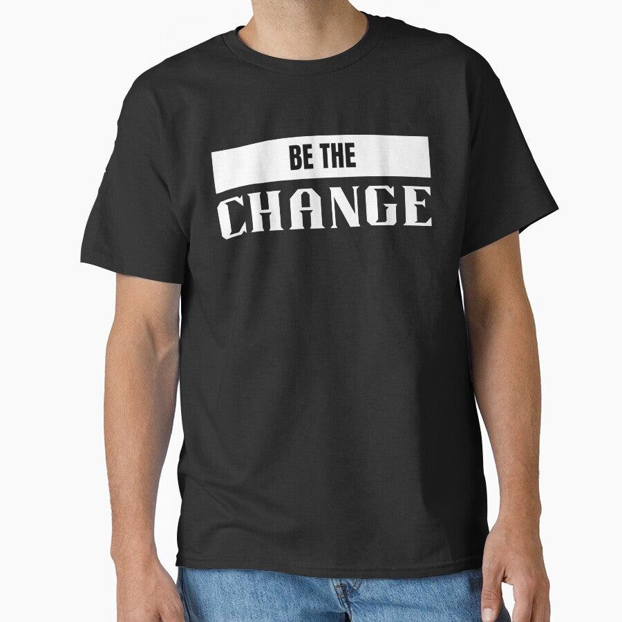 Be the change by Shambusiness T-Shirts, Hoodie, Sweatshirt | BlankRebels.com (Image 1)