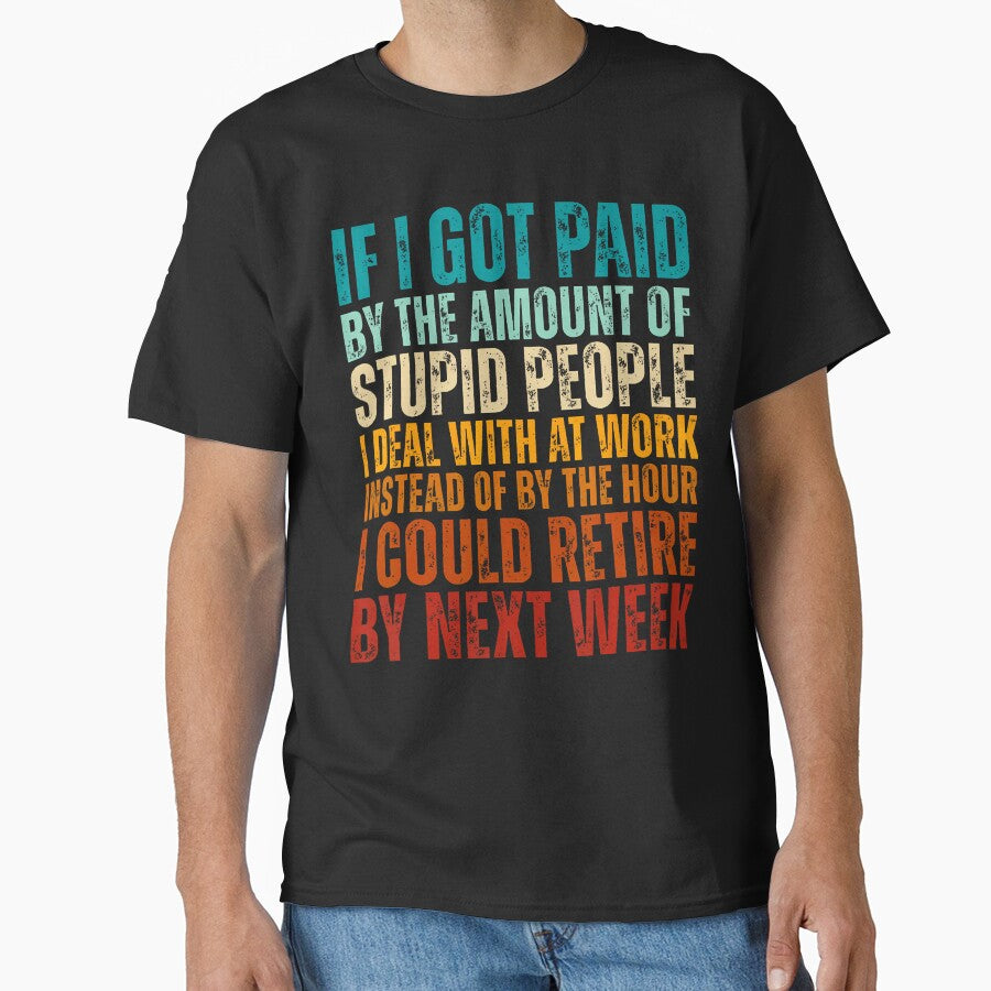 If I Got Paid By The Amount Of Stupid People I Deal At Work by MariaEdna1 T-Shirts, Hoodie, Sweatshirt (Image 1)