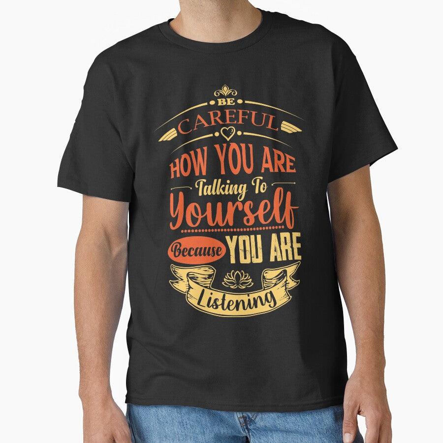 Be careful how you are talking to yourself because you are listening. by Beefytee T-Shirts, Hoodie, Sweatshirt (Image 1)
