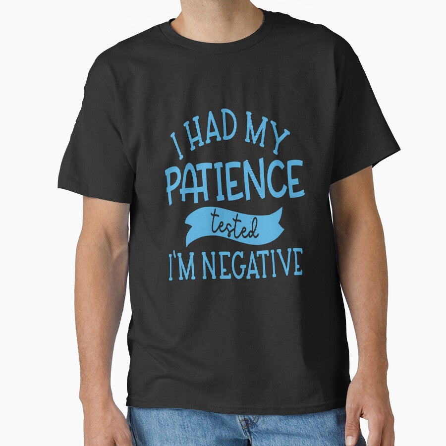 Funny Sarcastic Saying I Had My Patience Tested I'm Negative by fantasticdesign T-Shirts, Hoodie, Sweatshirt (Image 1)