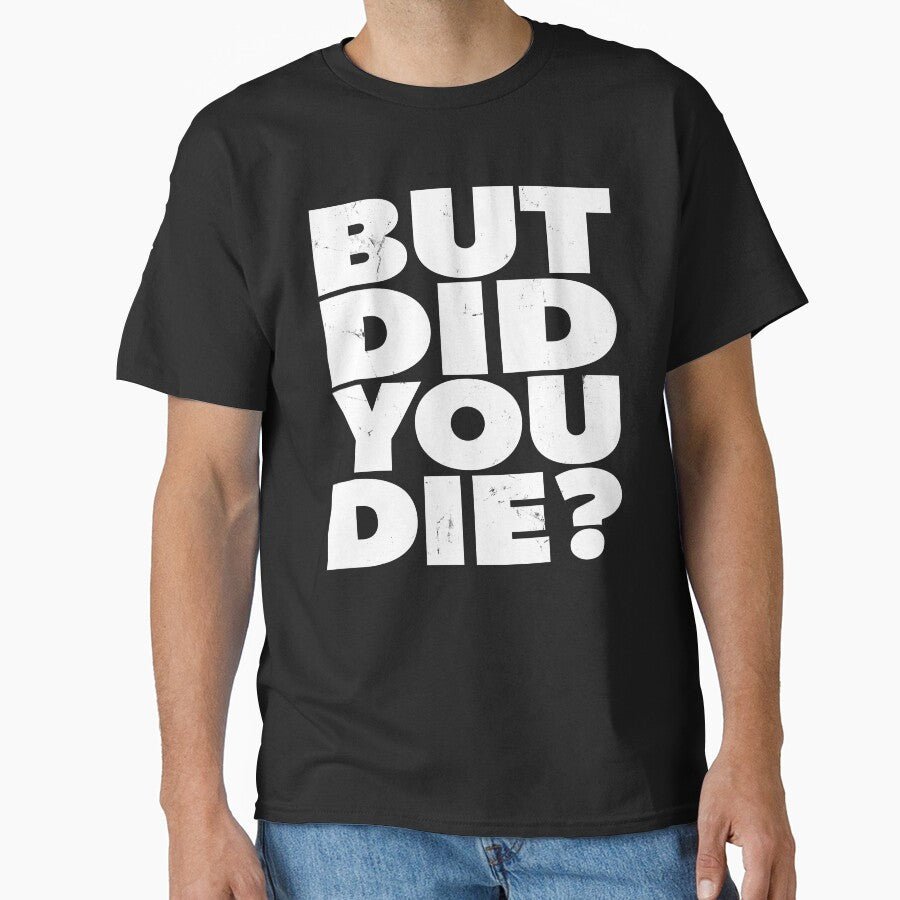 But Did You Die? Vintage Style by RoguePixel T-Shirts, Hoodie, Sweatshirt | BlankRebels.com (Image 1)